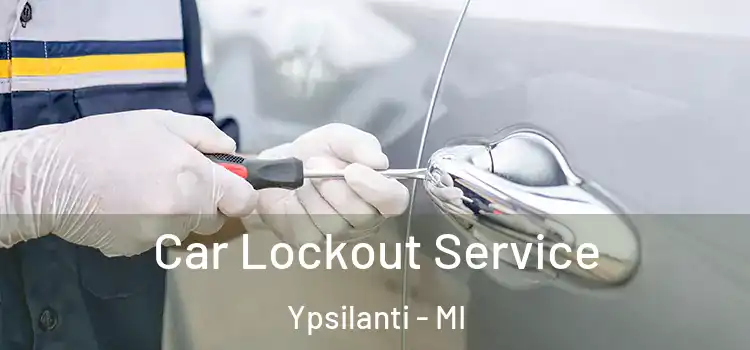 Car Lockout Service Ypsilanti - MI
