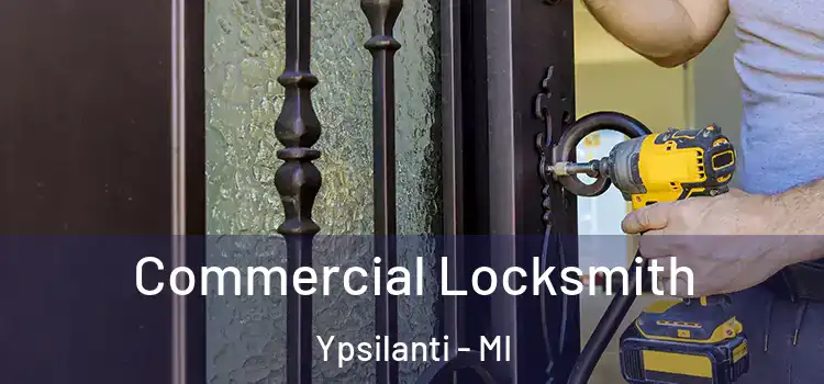 Commercial Locksmith Ypsilanti - MI