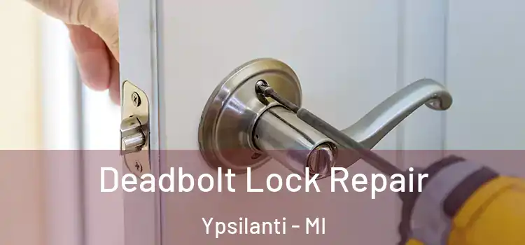 Deadbolt Lock Repair Ypsilanti - MI