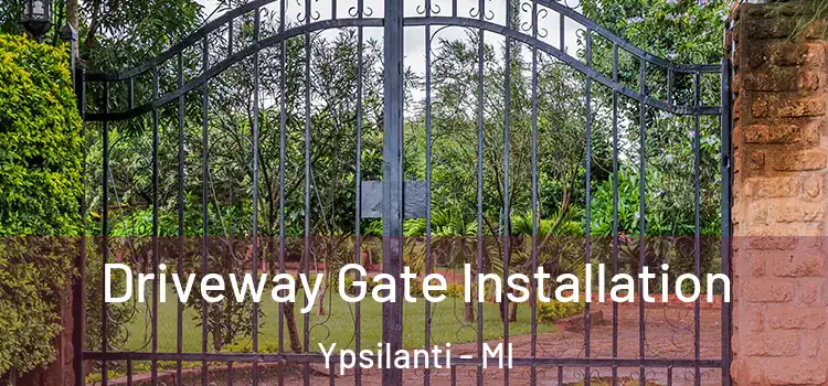 Driveway Gate Installation Ypsilanti - MI