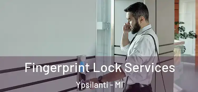 Fingerprint Lock Services Ypsilanti - MI