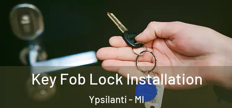 Key Fob Lock Installation Ypsilanti - MI