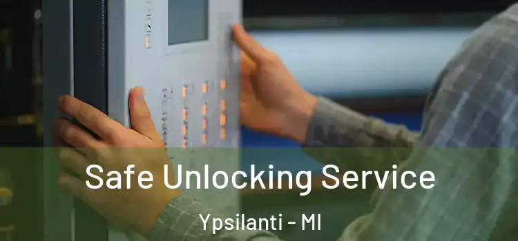 Safe Unlocking Service Ypsilanti - MI